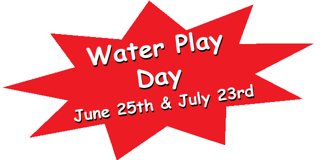 Water Play Day June 25 and July 23